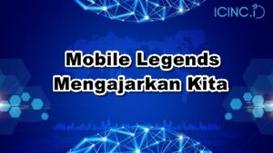 Mobile Legends Mengajarkan Kita